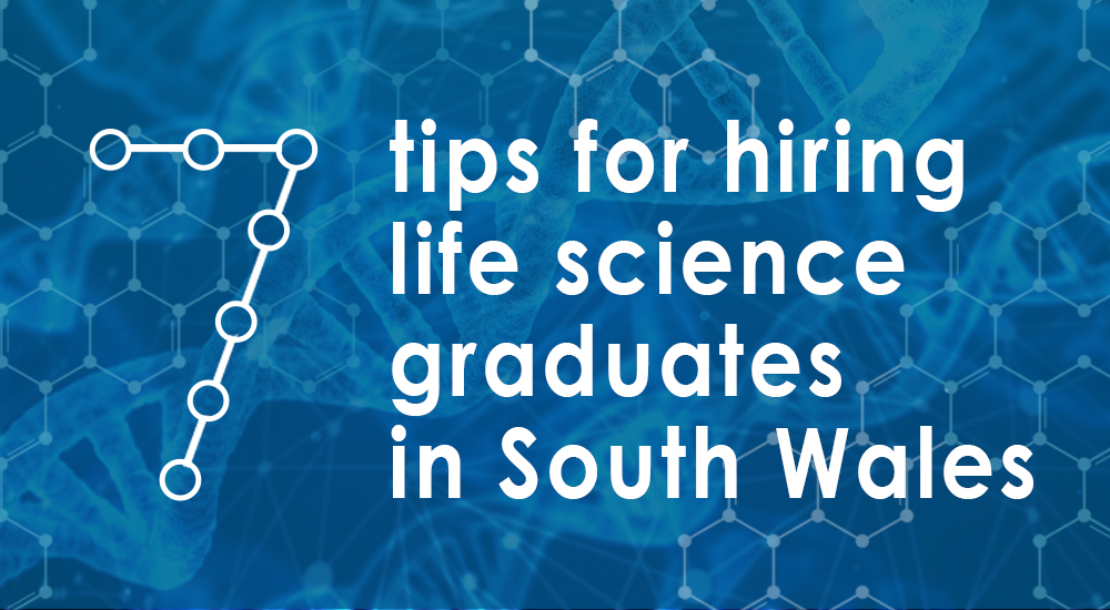 7 tips for hiring life science graduates in South Wales