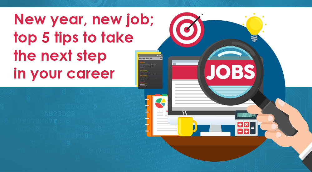 New year, new job; top 5 tips to take the next step in your career in 2022